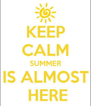 Keep calm summer is almost here sayings