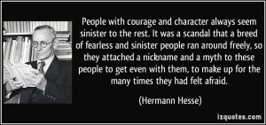 People with courage and character always seem sinister to the rest. It ...