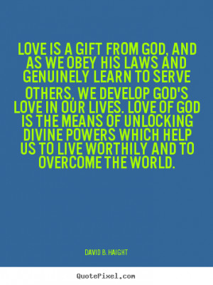 David B. Haight image quotes - Love is a gift from god, and as we obey ...