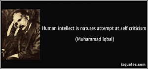 Human intellect is natures attempt at self criticism - Muhammad Iqbal
