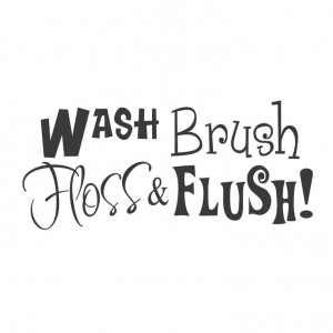 Wash, Brush, Floss, and Flush