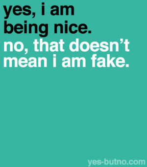 Yes i am being nice quote