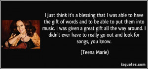 that I was able to have the gift of words and to be able to put ...