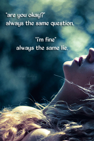 Are You Okay Always The Same Question Im Fine Always The Same Lie Sad ...