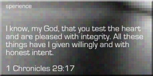 know, my God, that you test the heart and are pleased with integrity ...