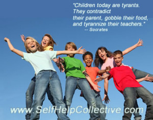 quote... Children today are tyrants. They contradict their parent ...