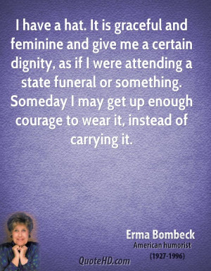 have a hat. It is graceful and feminine and give me a certain ...