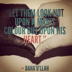 Let them look not upon a man's colour but upon his heart.