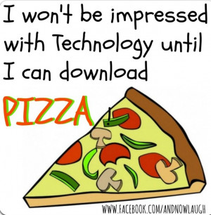 Download pizza technology quote via www.Facebook.com/AndNowLaugh