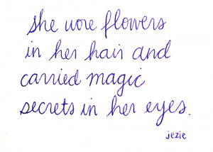She wore flowers in her hair and carried magic in her eyes #quote