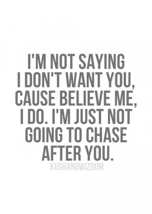 Quotes › I'm not saying I don't want you, cause believe me, I do. I ...