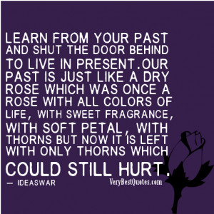 from your past and shut the door behind to live in present our past ...