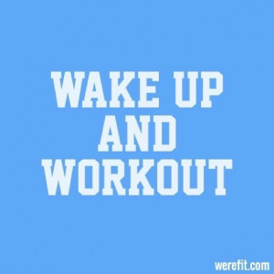 Wake Up And Work Out