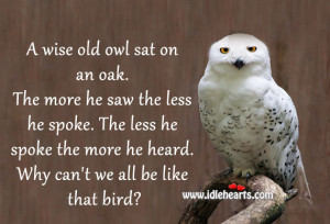 wise old owl sat on an oak. The more he saw the less he spoke. The ...