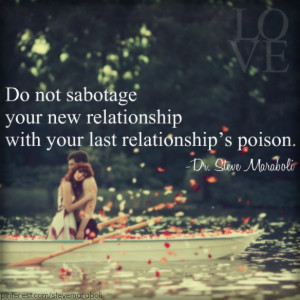 ... sabotage your new relationship with your last relationship’s poison
