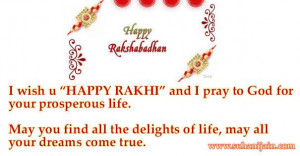 wish u “HAPPY RAKHI” and I pray to God for your prosperous life