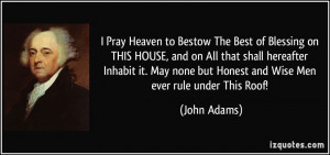 Pray Heaven to Bestow The Best of Blessing on THIS HOUSE, and on All ...
