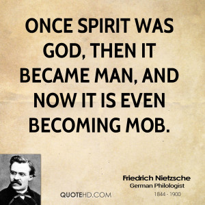 Once spirit was God, then it became man, and now it is even becoming ...
