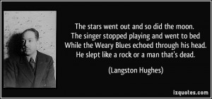 ... his head. He slept like a rock or a man that's dead. - Langston Hughes