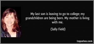 My last son is leaving to go to college; my grandchildren are being ...