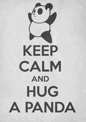 Keep calm and hug a panda.