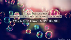 somehow every step I took since the moment I could walk was a step ...