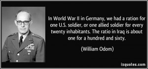 In World War II in Germany, we had a ration for one U.S. soldier, or ...