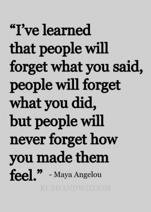 ... forget what you said, people will forget what you did - Life Quote
