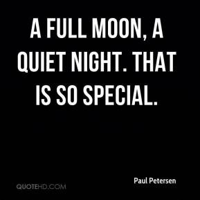 Paul Petersen - A full moon, a quiet night. That is so special.