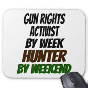 Gun Rights Activist by Week Hunter by Weekend Mouse Pad