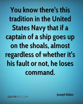 You know there's this tradition in the United States Navy that if a ...