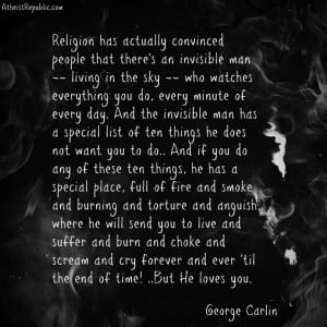 George Carlin: God will send you to burn forever… But He loves you!