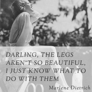 Quotes: Marlene Dietrich on her legs #vintage #1930s