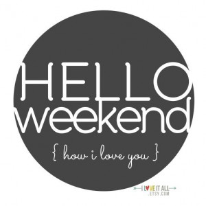 Hello Weekend Download | iloveitall.etsy.com