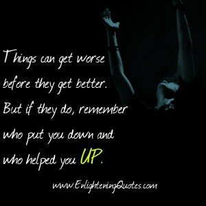Get rid of the people who keep putting you down, get rid of that ...