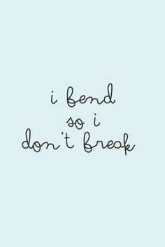 bend so I don't break - physical and mental #yoga #quote More