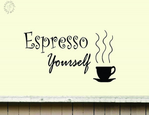 Espresso Yourself Vinyl Wall Decal Kitchen Wall Quotes