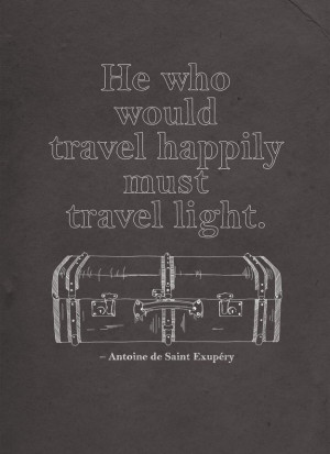 He who would travel happily must travel light ||| Visit www.traveleam ...