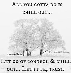Let go of control & chill out