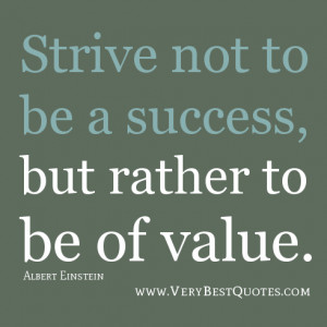 inspirational quotes, Strive not to be a success, but rather to be of ...
