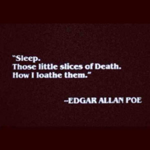 Edgar Allen Poe on sleep! This, dear friends, describes my viewpoint ...