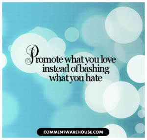 quote-promote-what-you-love-instead-of-bashing-what-you-hate