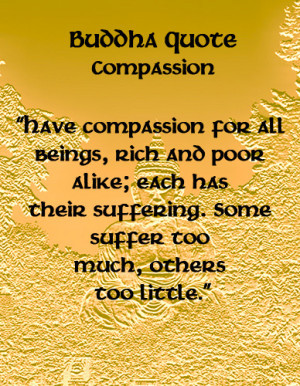 Have Compassion For All Beings, Rich And Poor Alike, Each Has Their ...