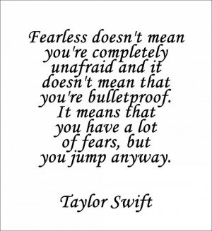 Fearless doesn't mean you're completely unafraid and it doesn't mean ...