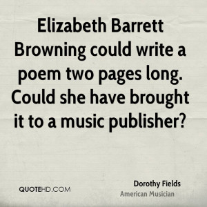 Elizabeth Barrett Browning could write a poem two pages long. Could ...