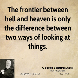 The frontier between hell and heaven is only the difference between ...
