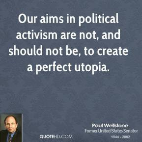 Our aims in political activism are not, and should not be, to create a ...