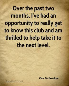 Marc De Grandpre - Over the past two months, I've had an opportunity ...