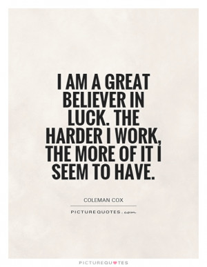 hard work quotes great believer luck the harder