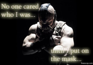 Bane quotes from Batman -Pretty sure everyone can relate to this ...